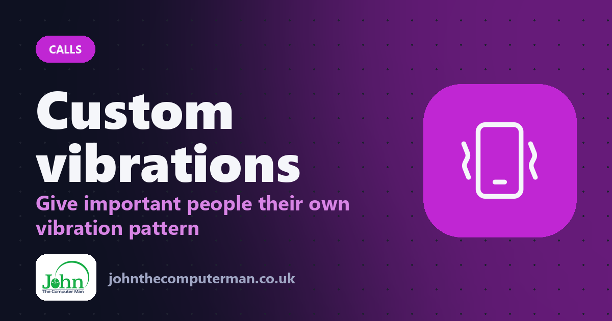 Custom vibrations: Give important people their own vibration pattern